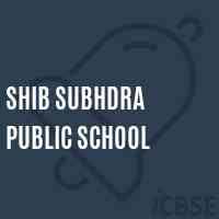 SHIB - SUBHDRA PUBLIC SCHOOL